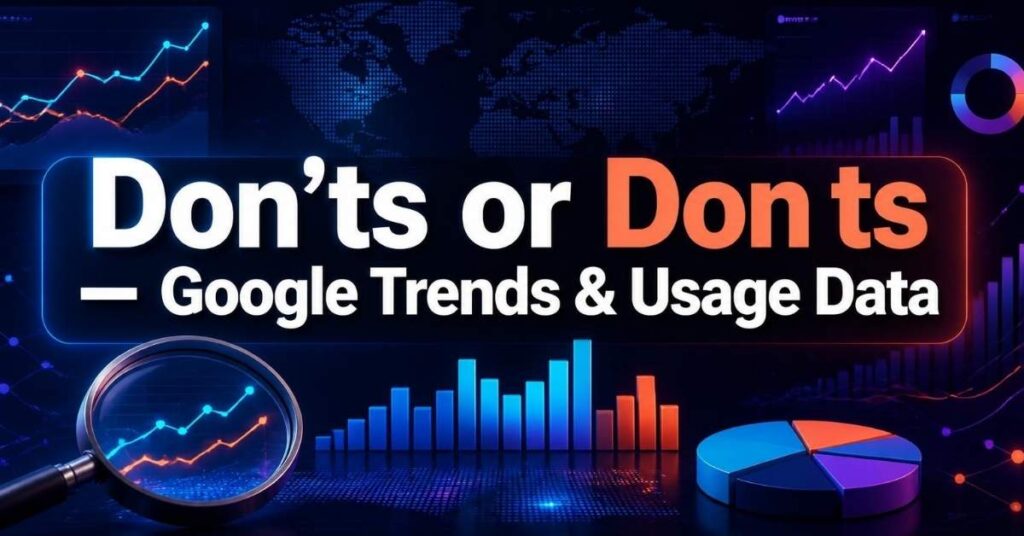 Don’ts or Don ts – Google Trends & Usage Data